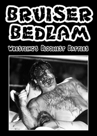 Bruiser Bedlam, Wrestling's Bloodiest Battles